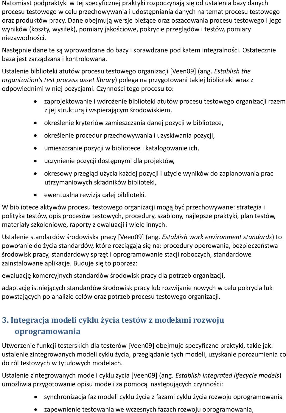 Następnie dane te są wprowadzane do bazy i sprawdzane pod katem integralności. Ostatecznie baza jest zarządzana i kontrolowana. Ustalenie biblioteki atutów procesu testowego organizacji *Veen09+ (ang.