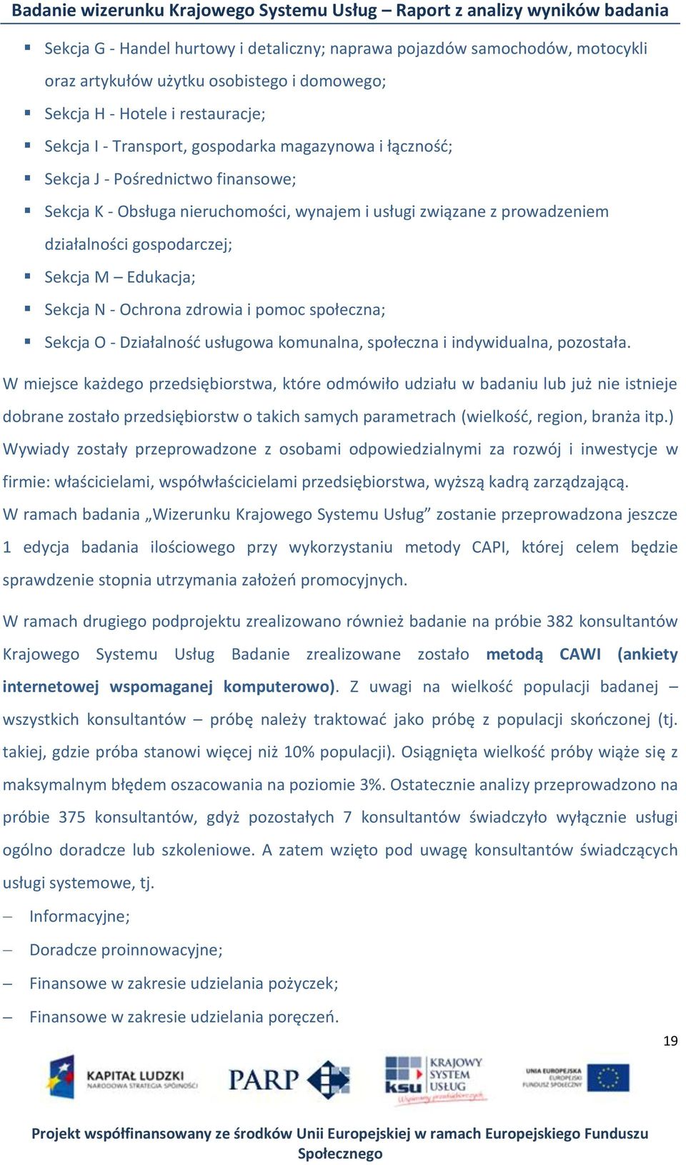 zdrowia i pomoc społeczna; Sekcja O - Działalnośd usługowa komunalna, społeczna i indywidualna, pozostała.