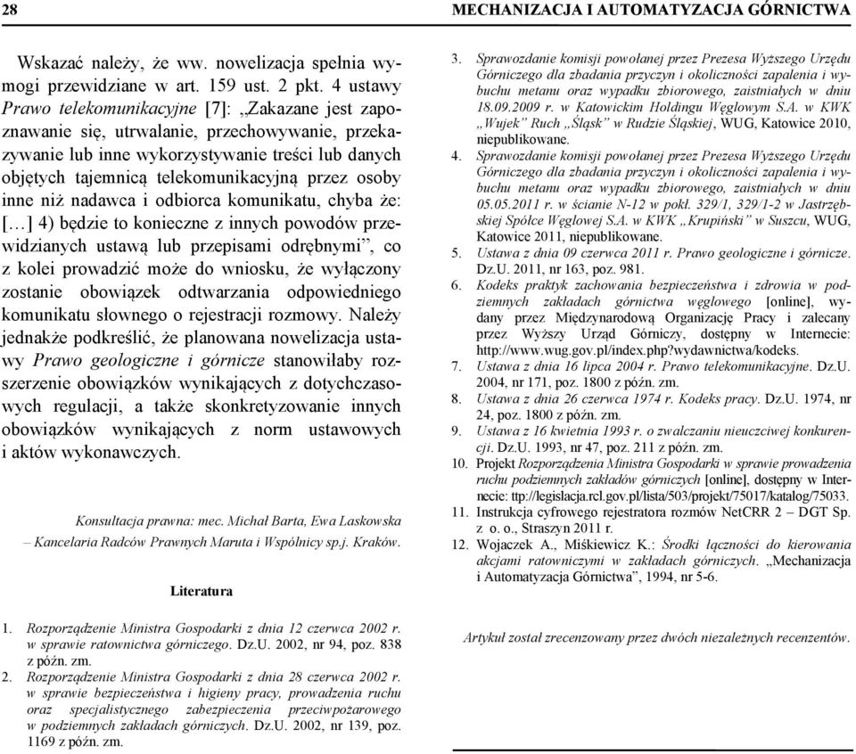 osoby inne niż nadawca i odbiorca komunikatu, chyba że: [ ] 4) będzie to konieczne z innych powodów przewidzianych ustawą lub przepisami odrębnymi, co z kolei prowadzić może do wniosku, że wyłączony