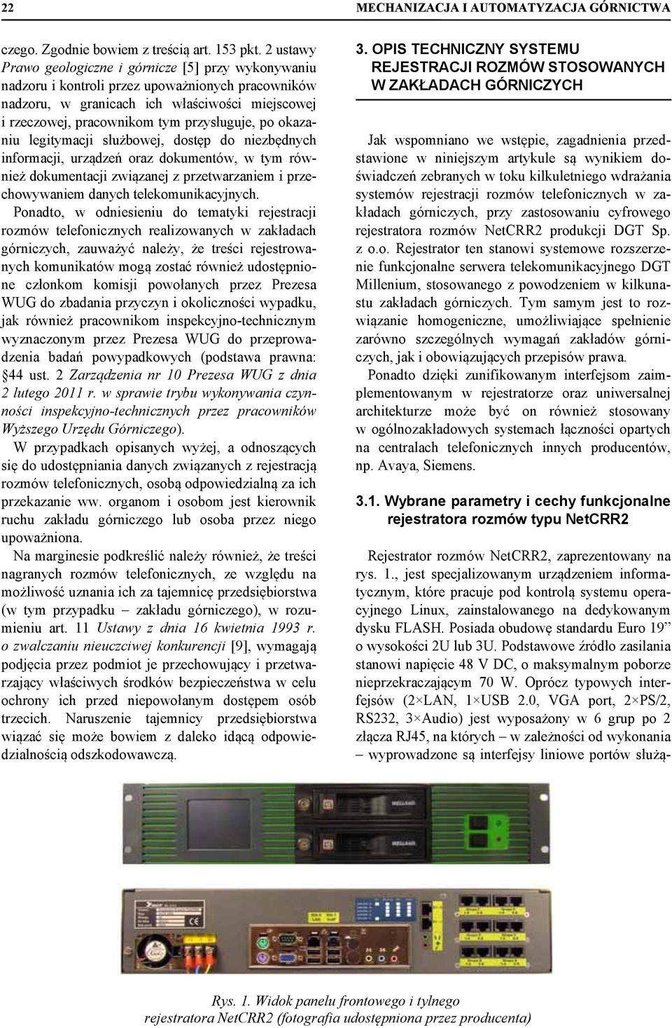 po okazaniu legitymacji służbowej, dostęp do niezbędnych informacji, urządzeń oraz dokumentów, w tym również dokumentacji związanej z przetwarzaniem i przechowywaniem danych telekomunikacyjnych.