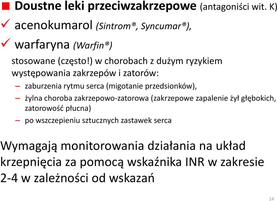 ) w chorobach z dużym ryzykiem występowania zakrzepów i zatorów: zaburzenia rytmu serca (migotanie przedsionków), żylna