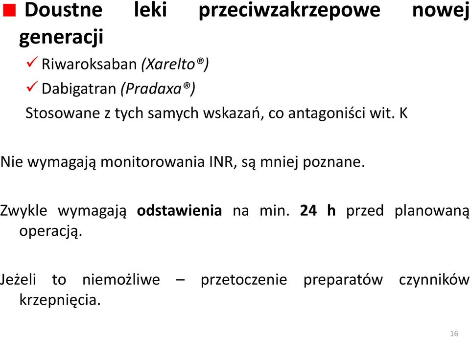 K Nie wymagają monitorowania INR, są mniej poznane.