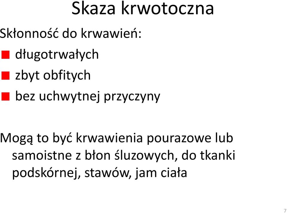 przyczyny Mogą to byd krwawienia pourazowe lub