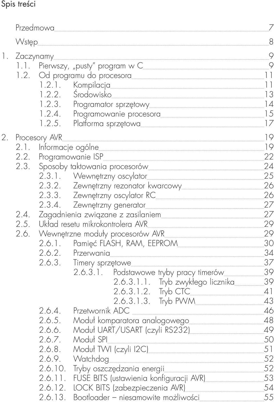 3.2. Zewnętrzny rezonator kwarcowy 26 2.3.3. Zewnętrzny oscylator RC 26 2.3.4. Zewnętrzny generator 27 2.4. Zagadnienia związane z zasilaniem 27 2.5. Układ resetu mikrokontrolera AVR 29 2.6. Wewnętrzne moduły procesorów AVR 29 2.