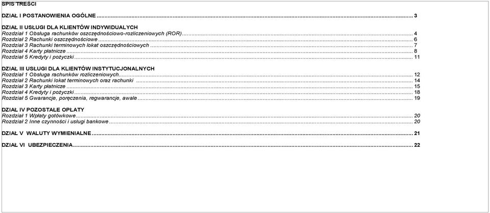 .. 11 DZIAŁ III USŁUGI DLA KLIENTÓW INSTYTUCJONALNYCH Rozdział 1 Obsługa rachunków rozliczeniowych... 12 Rozdział 2 Rachunki lokat terminowych oraz rachunki... 14 Rozdział 3 Karty płatnicze.