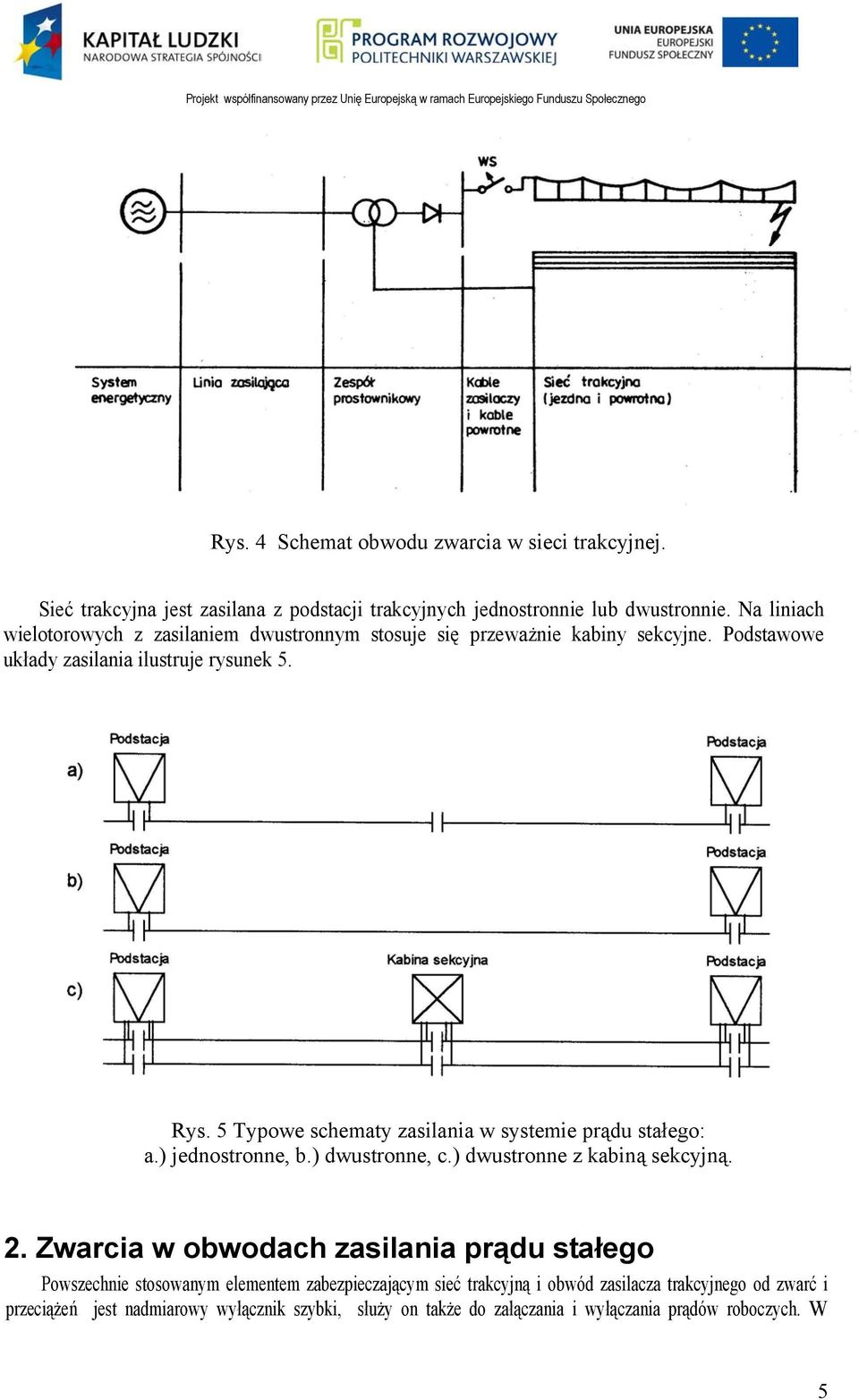 5 Typowe schematy zasilania w systemie prądu stałego: a.) jednostronne, b.) dwustronne, c.) dwustronne z kabiną sekcyjną. 2.