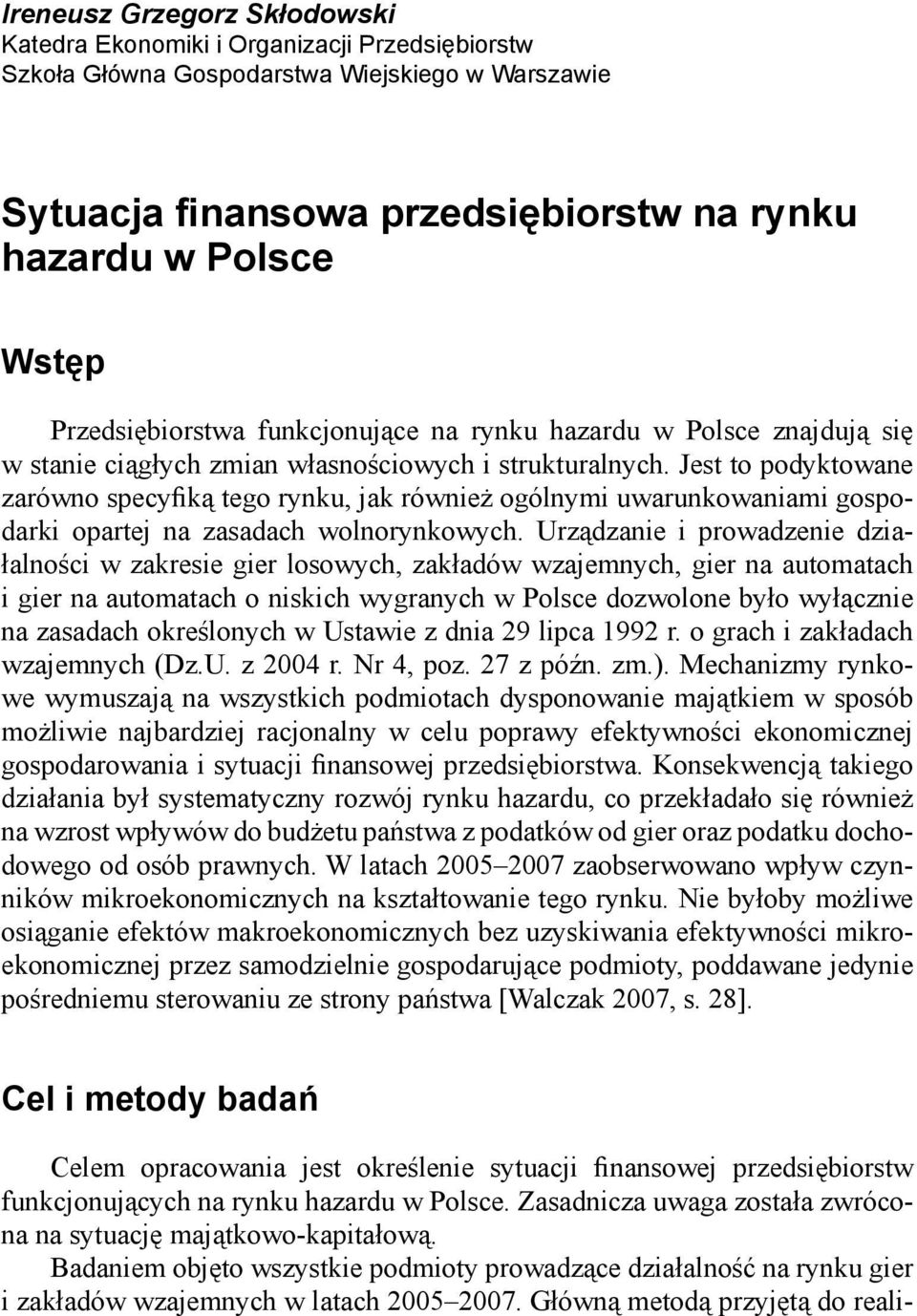 Jest to podyktowane zarówno specyfiką tego rynku, jak również ogólnymi uwarunkowaniami gospodarki opartej na zasadach wolnorynkowych.