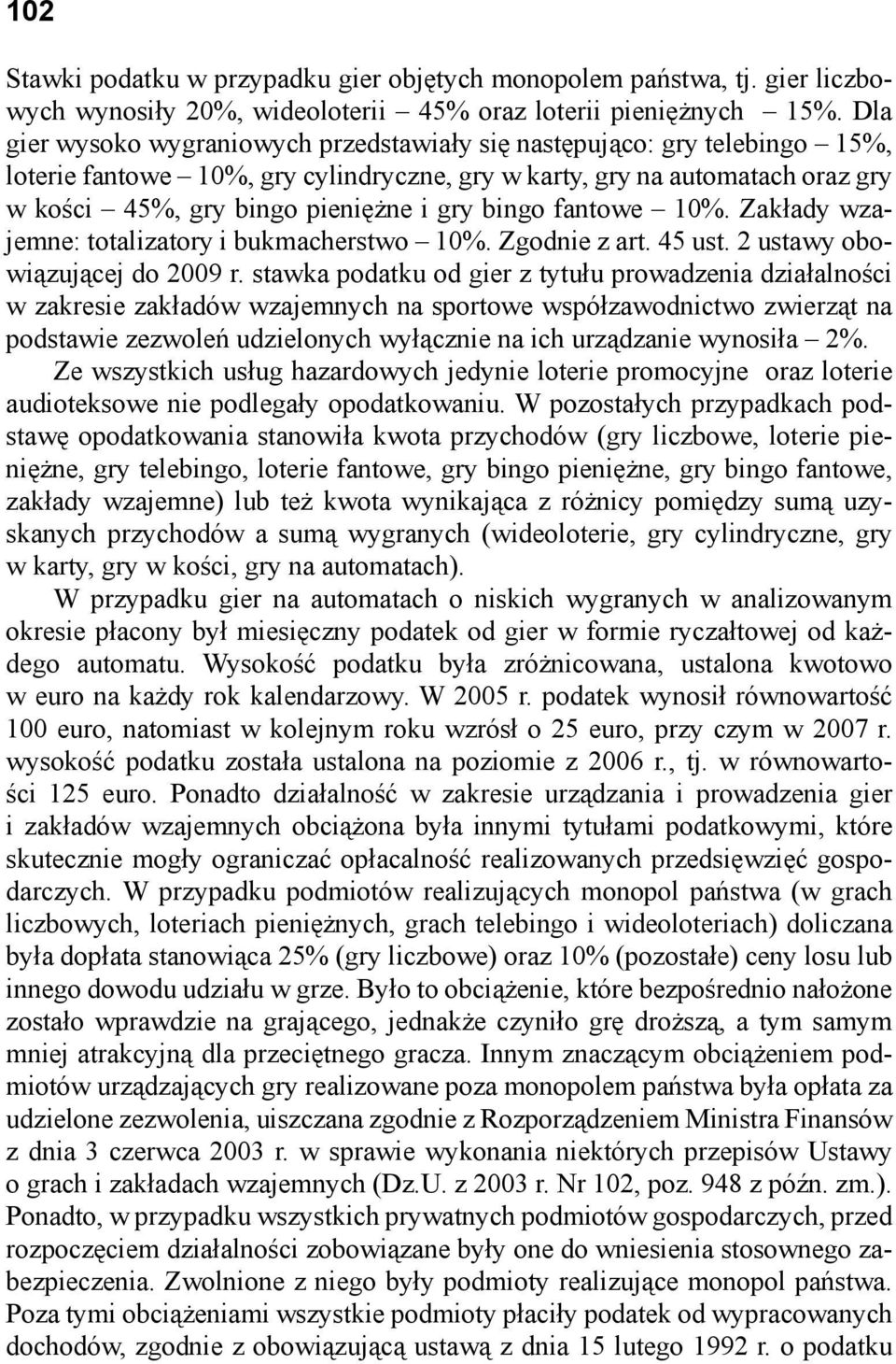 bingo fantowe 10%. Zakłady wzajemne: totalizatory i bukmacherstwo 10%. Zgodnie z art. 45 ust. 2 ustawy obowiązującej do 2009 r.