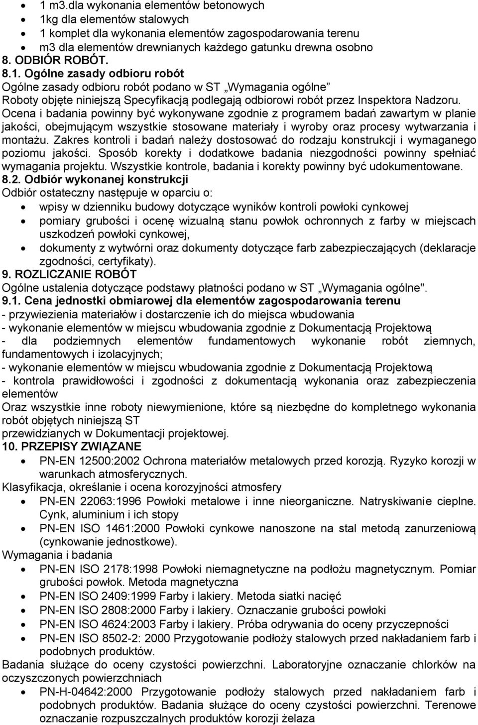 Ocena i badania powinny być wykonywane zgodnie z programem badań zawartym w planie jakości, obejmującym wszystkie stosowane materiały i wyroby oraz procesy wytwarzania i montażu.