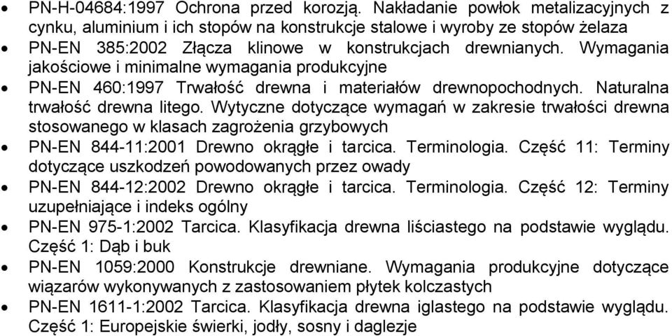 Wymagania jakościowe i minimalne wymagania produkcyjne PN-EN 460:1997 Trwałość drewna i materiałów drewnopochodnych. Naturalna trwałość drewna litego.