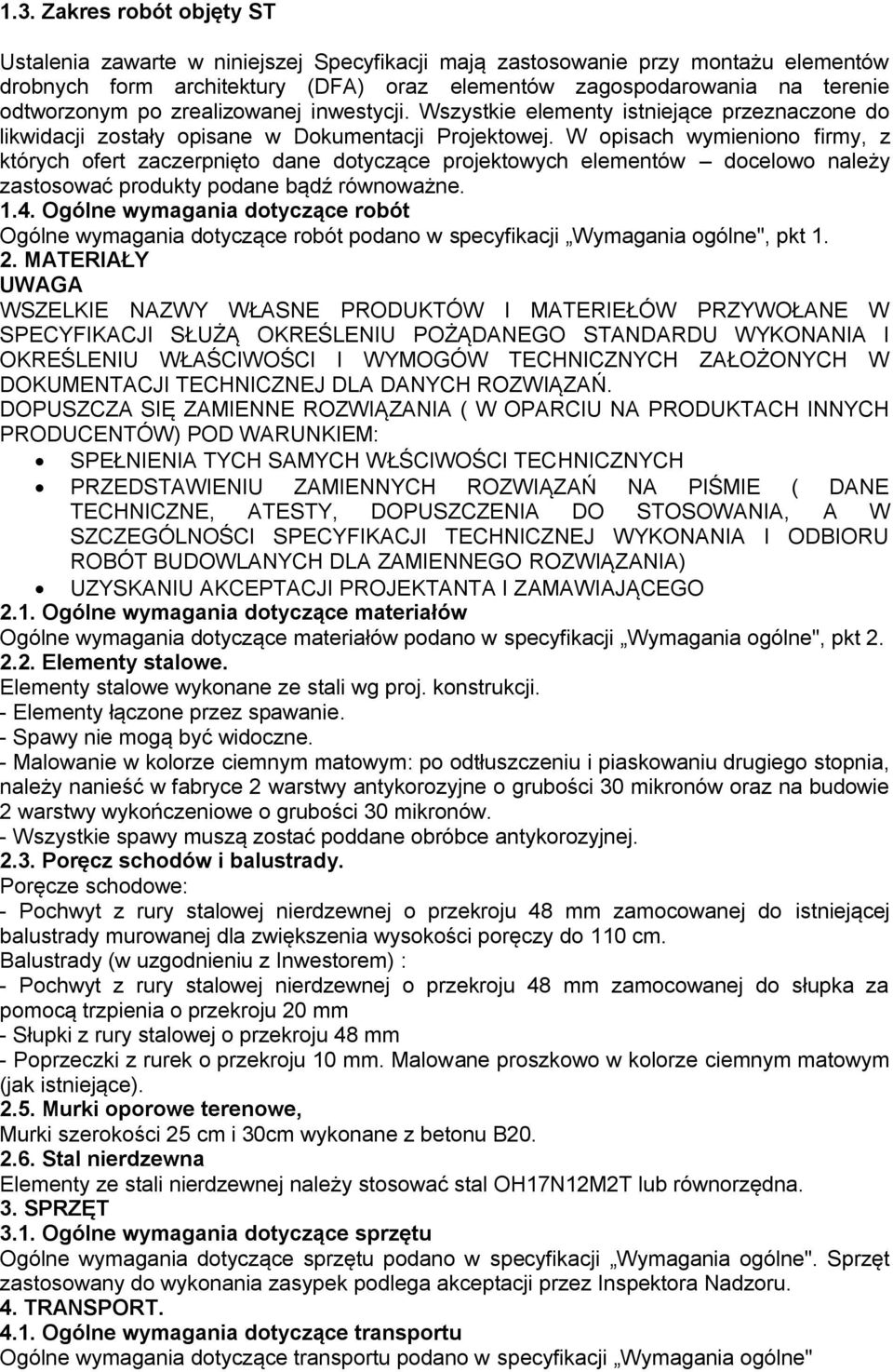 W opisach wymieniono firmy, z których ofert zaczerpnięto dane dotyczące projektowych elementów docelowo należy zastosować produkty podane bądź równoważne. 1.4.