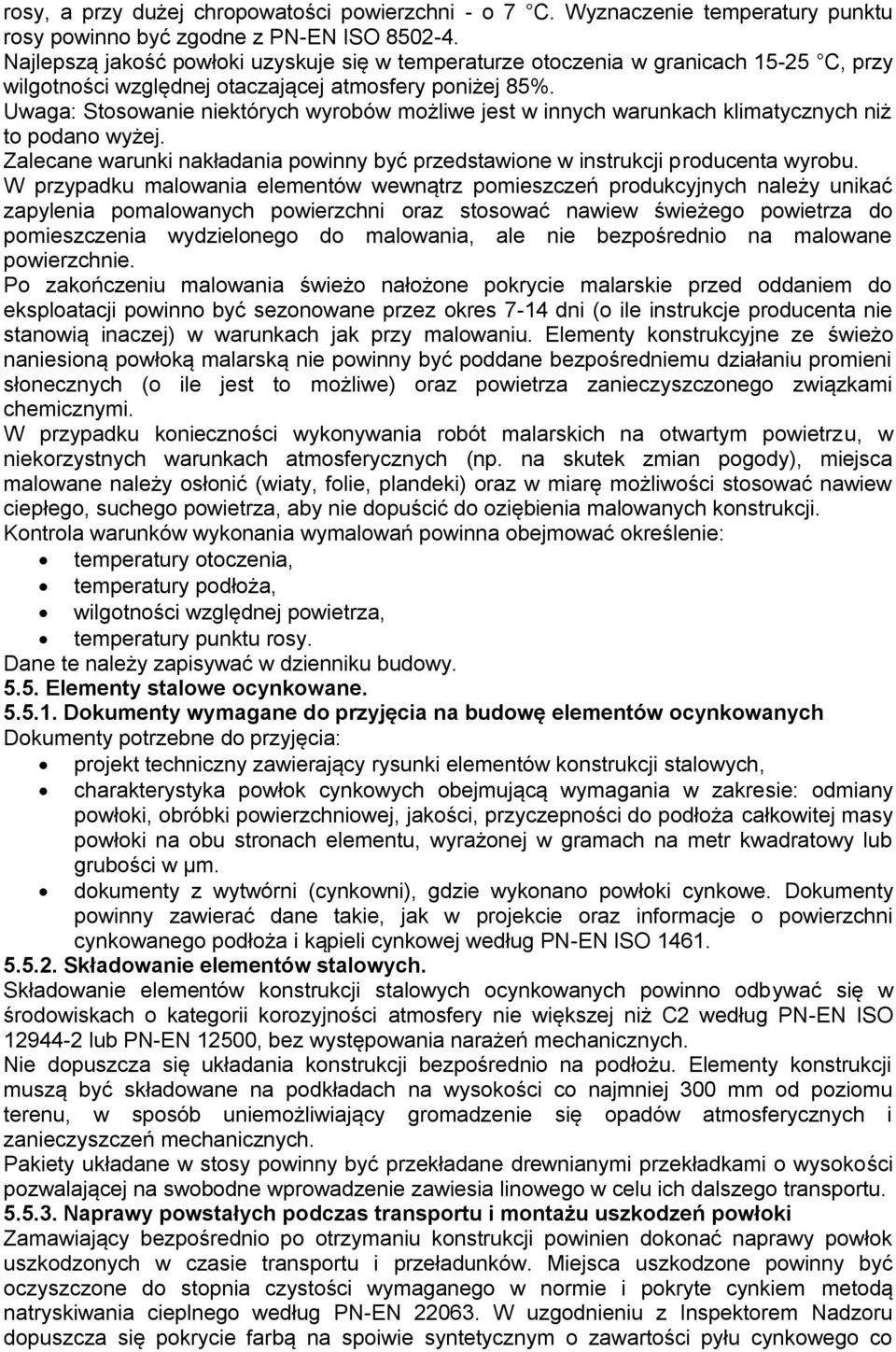 Uwaga: Stosowanie niektórych wyrobów możliwe jest w innych warunkach klimatycznych niż to podano wyżej. Zalecane warunki nakładania powinny być przedstawione w instrukcji producenta wyrobu.