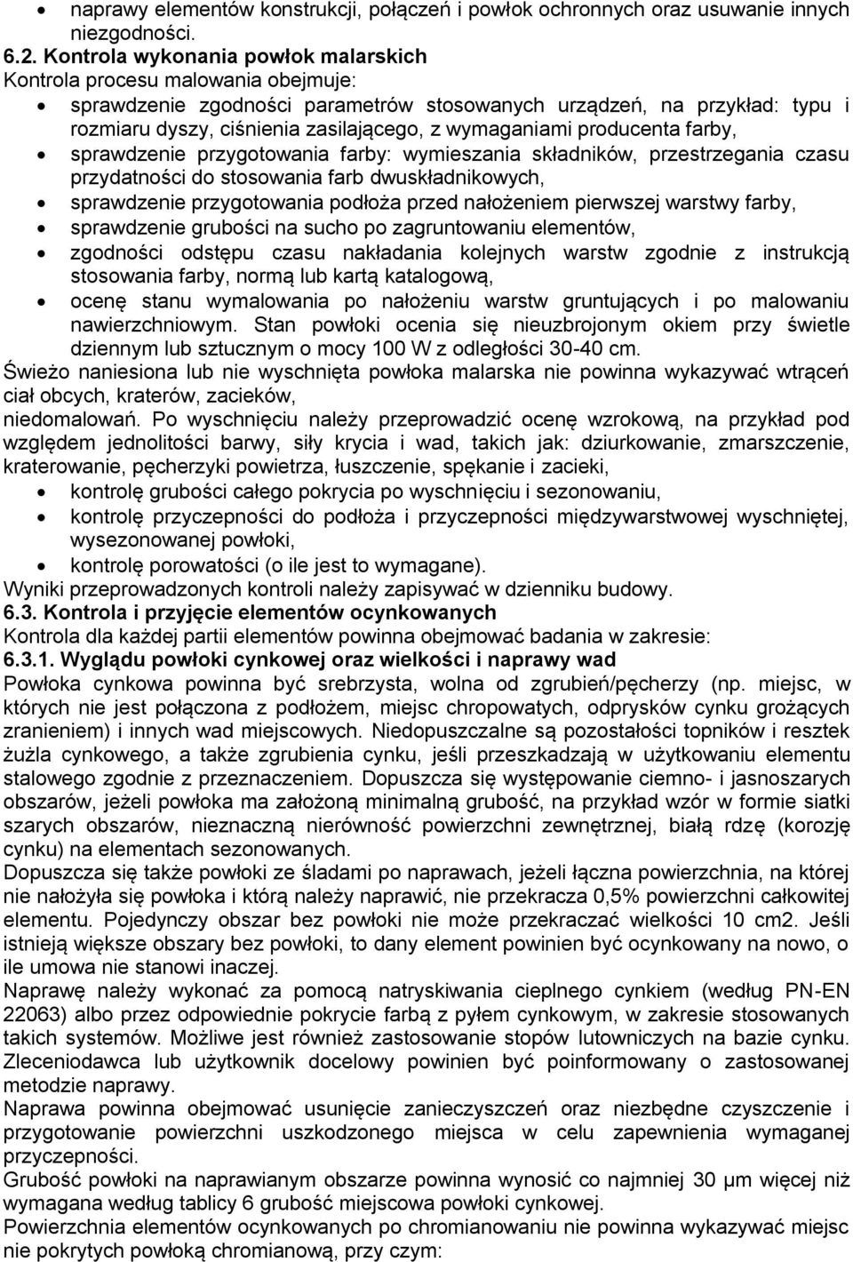 wymaganiami producenta farby, sprawdzenie przygotowania farby: wymieszania składników, przestrzegania czasu przydatności do stosowania farb dwuskładnikowych, sprawdzenie przygotowania podłoża przed