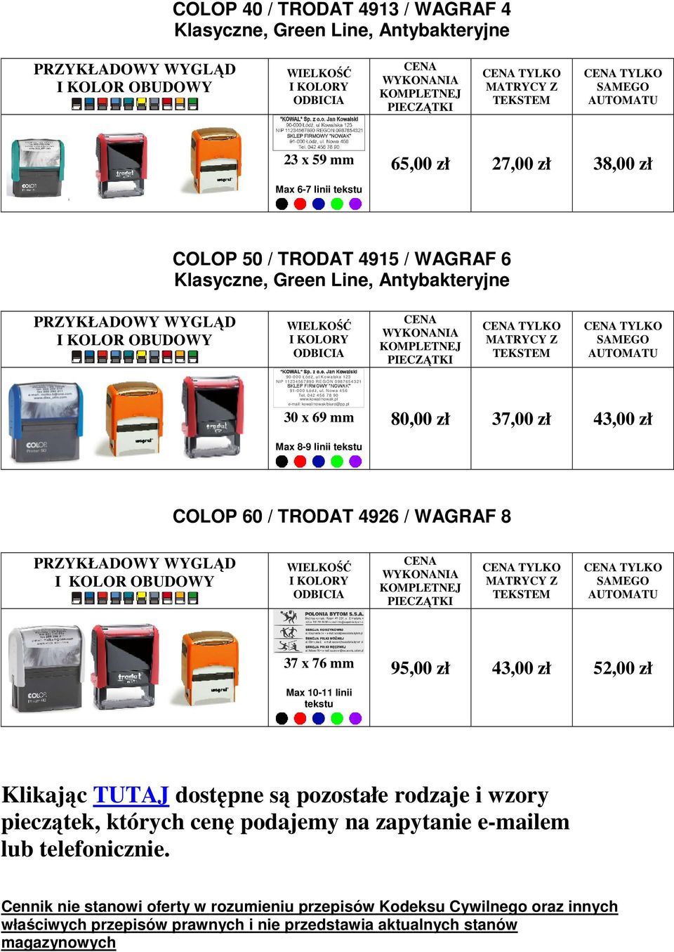 pl 30 x 69 mm 80,00 zł 37,00 zł 43,00 zł Max 8-9 linii tekstu COLOP 60 / TRODAT 4926 / WAGRAF 8 I KOLOR OBUDOWY 37 x 76 mm Max 10-11 linii tekstu 95,00 zł 43,00 zł 52,00 zł Klikając TUTAJ dostępne są