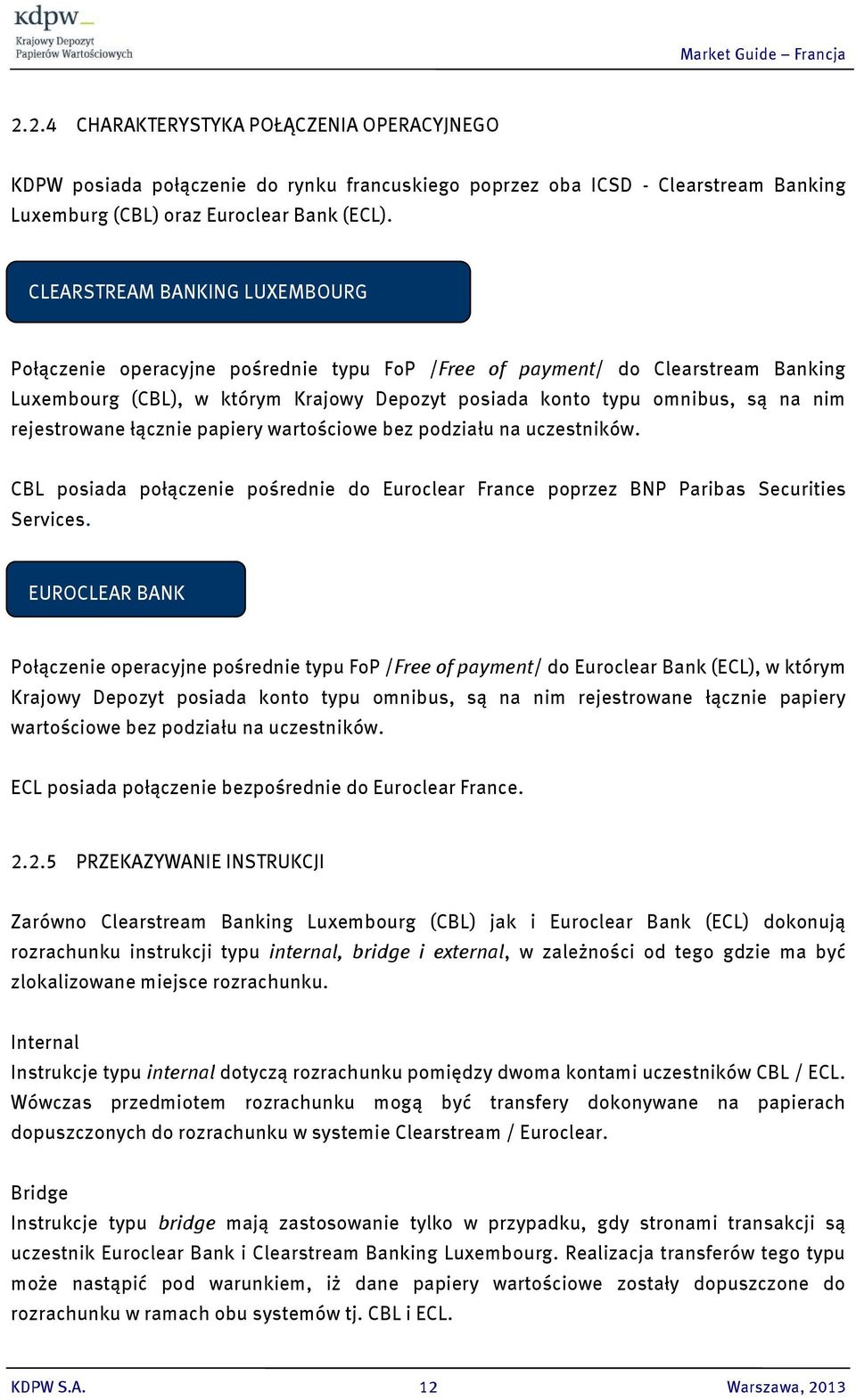 rejestrowane łącznie papiery wartościowe bez podziału na uczestników. CBL posiada połączenie pośrednie do Euroclear France poprzez BNP Paribas Securities Services.