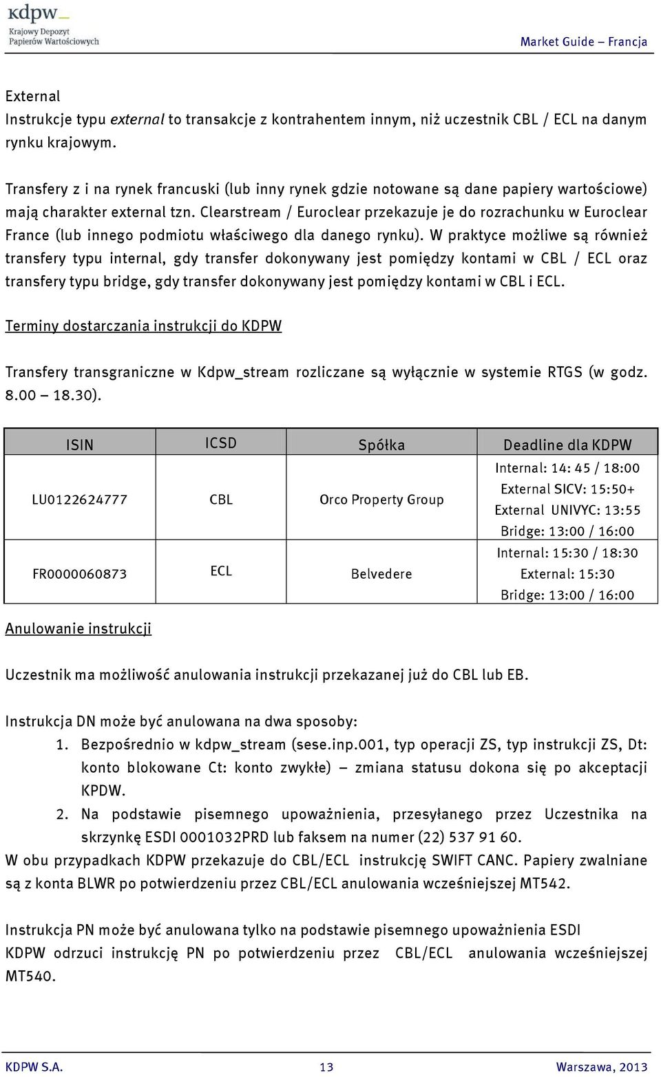 Clearstream / Euroclear przekazuje je do rozrachunku w Euroclear France (lub innego podmiotu właściwego dla danego rynku).