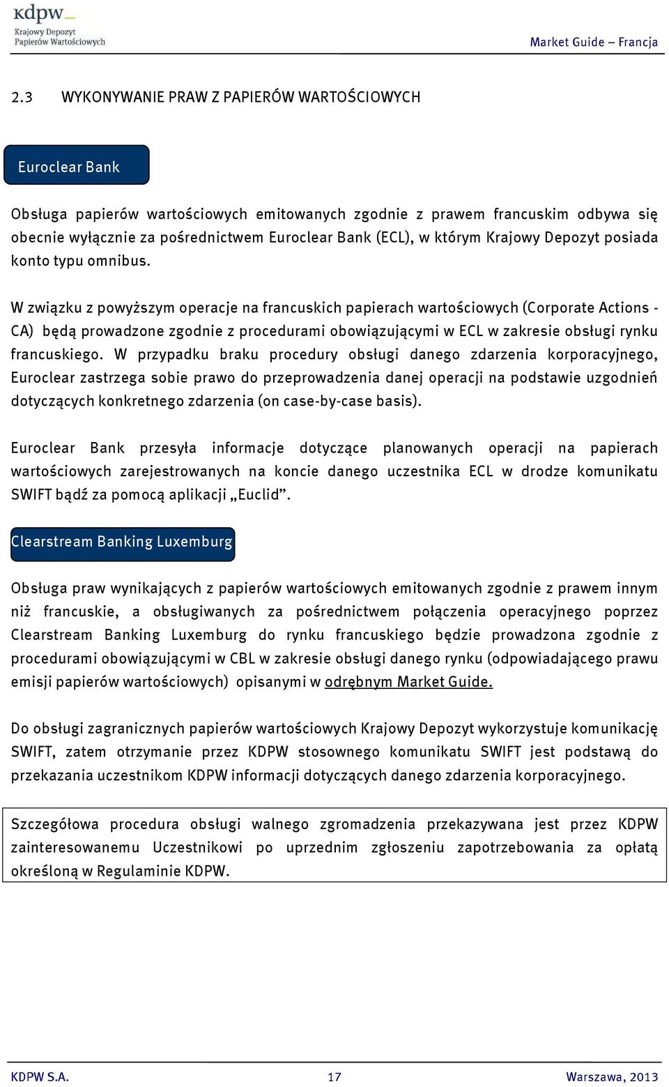 W związku z powyższym operacje na francuskich papierach wartościowych (Corporate Actions - CA) będą prowadzone zgodnie z procedurami obowiązującymi w ECL w zakresie obsługi rynku francuskiego.