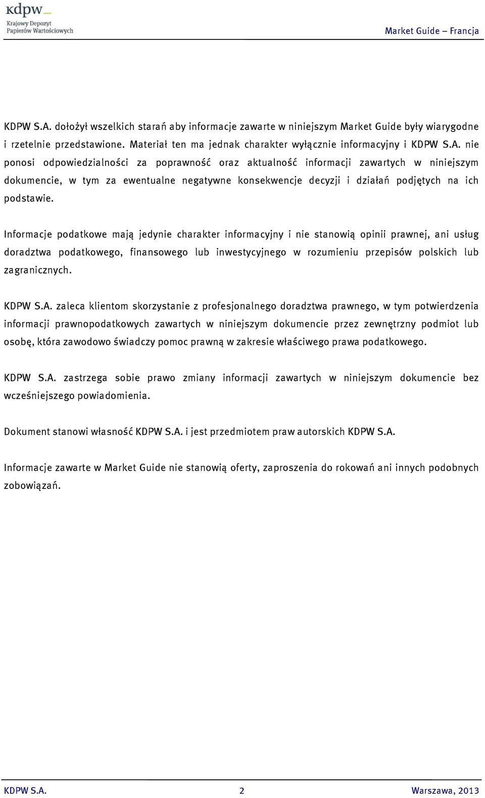 Materiał ten ma jednak charakter wyłącznie informacyjny i  nie ponosi odpowiedzialności za poprawność oraz aktualność informacji zawartych w niniejszym dokumencie, w tym za ewentualne negatywne