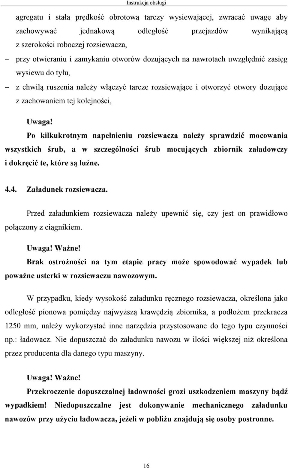 Po kilkukrotnym napełnieniu rozsiewacza należy sprawdzić mocowania wszystkich śrub, a w szczególności śrub mocujących zbiornik załadowczy i dokręcić te, które są luźne. 4.4. Załadunek rozsiewacza.