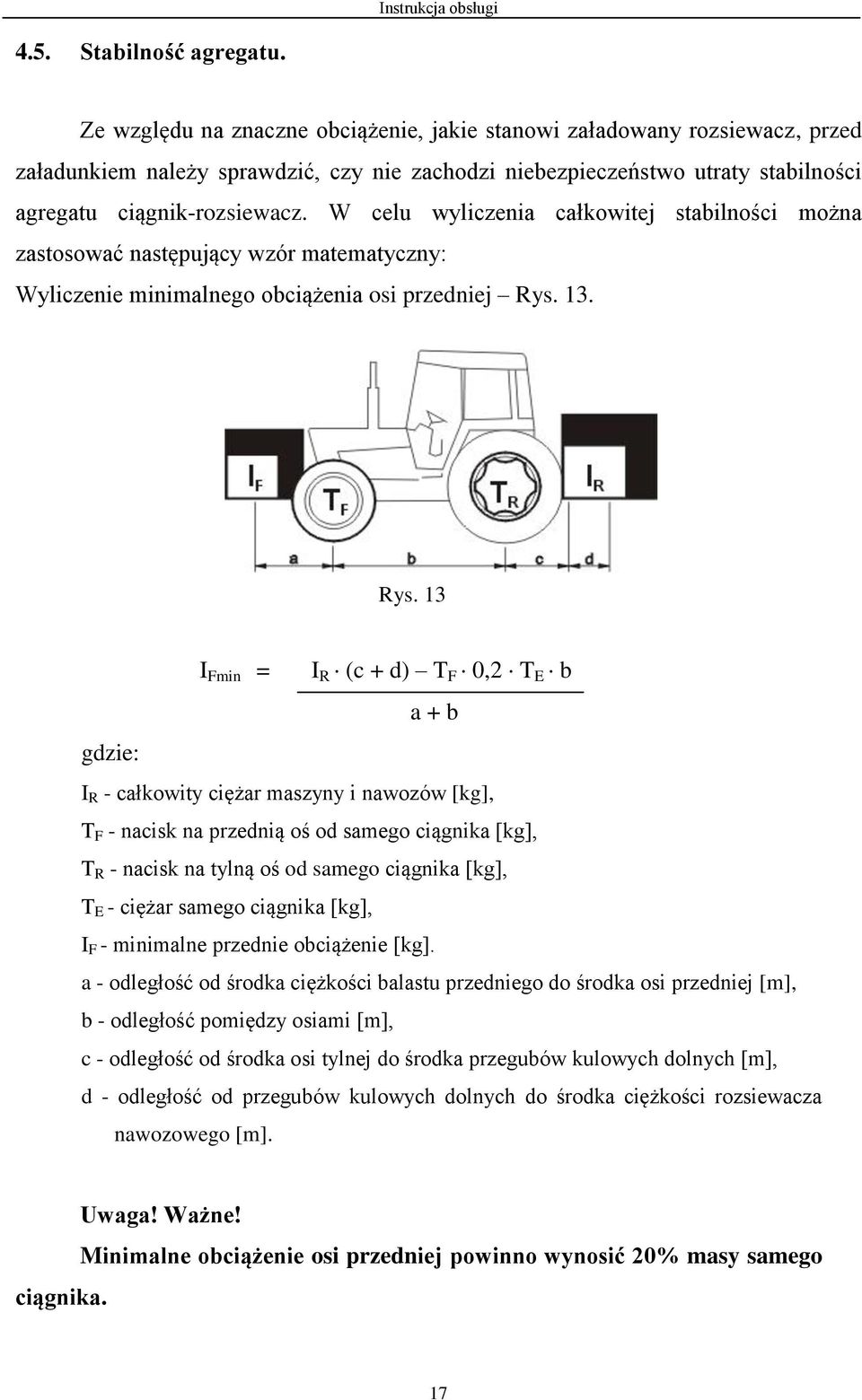 W celu wyliczenia całkowitej stabilności można zastosować następujący wzór matematyczny: Wyliczenie minimalnego obciążenia osi przedniej Rys.