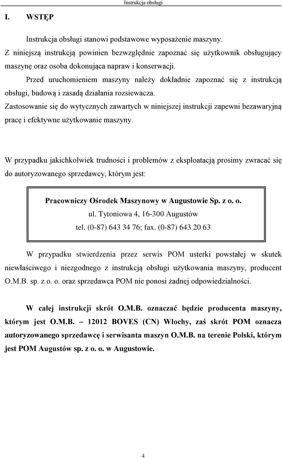 Zastosowanie się do wytycznych zawartych w niniejszej instrukcji zapewni bezawaryjną pracę i efektywne użytkowanie maszyny.