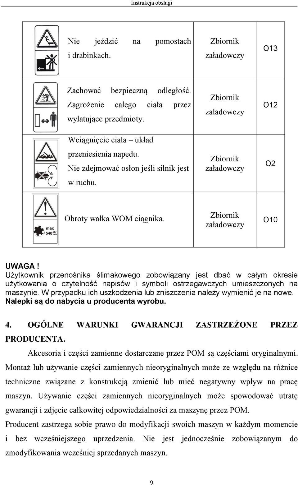 Użytkownik przenośnika ślimakowego zobowiązany jest dbać w całym okresie użytkowania o czytelność napisów i symboli ostrzegawczych umieszczonych na maszynie.