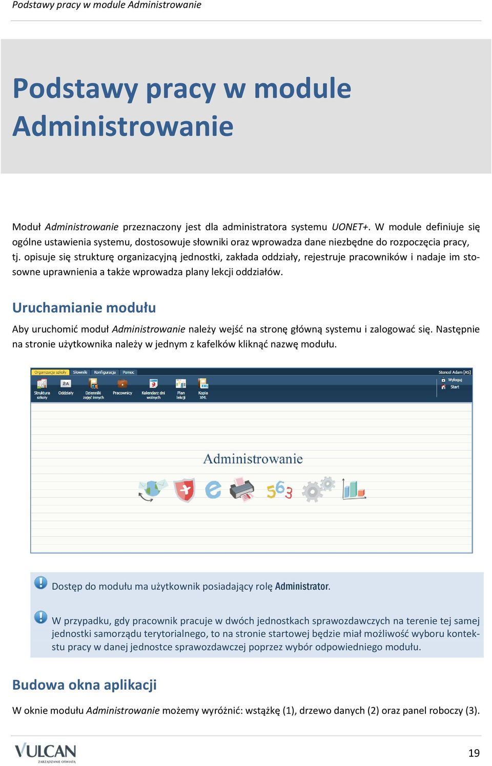 opisuje się strukturę organizacyjną jednostki, zakłada oddziały, rejestruje pracowników i nadaje im stosowne uprawnienia a także wprowadza plany lekcji oddziałów.