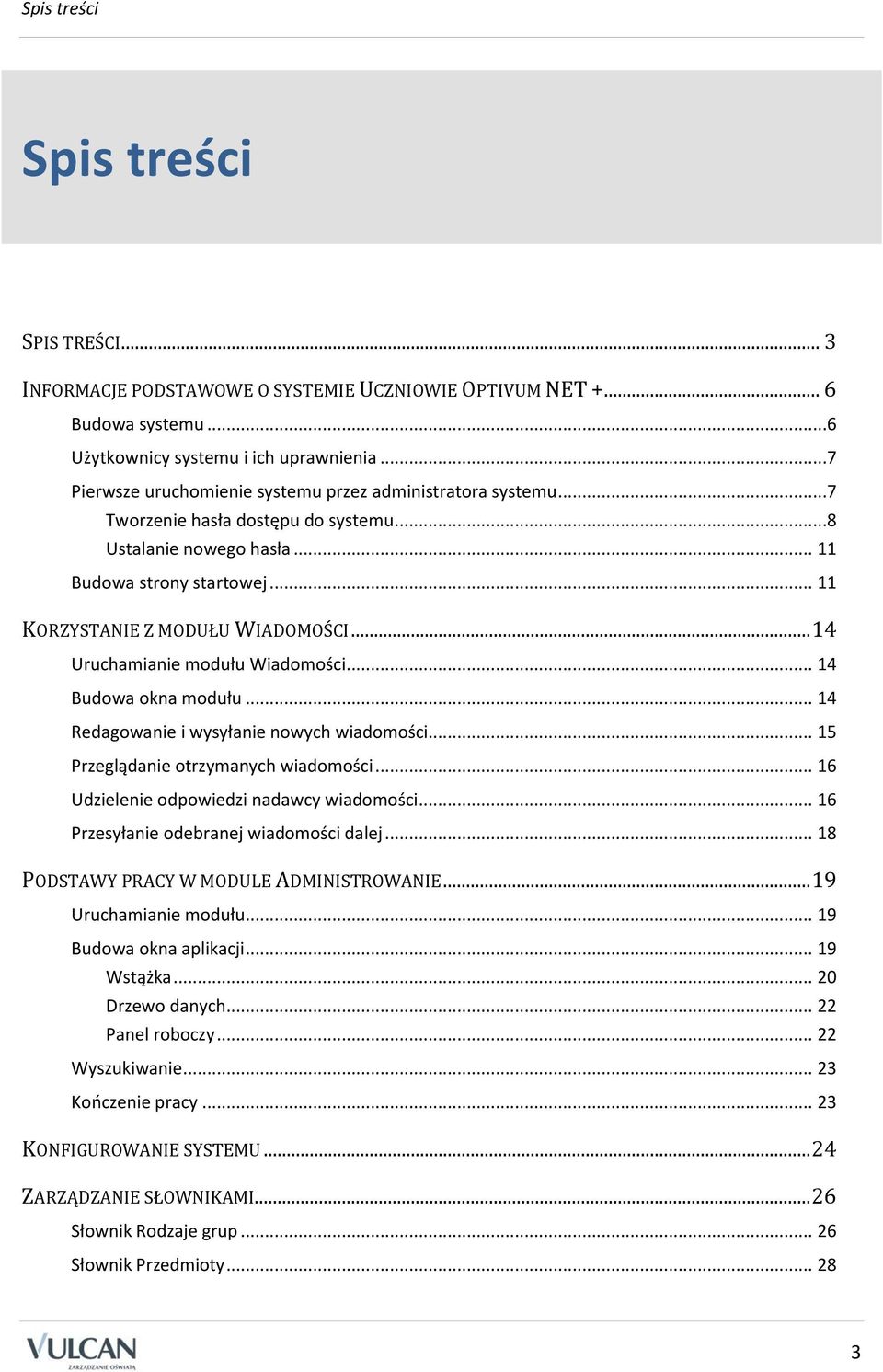 .. 14 Uruchamianie modułu Wiadomości... 14 Budowa okna modułu... 14 Redagowanie i wysyłanie nowych wiadomości... 15 Przeglądanie otrzymanych wiadomości... 16 Udzielenie odpowiedzi nadawcy wiadomości.