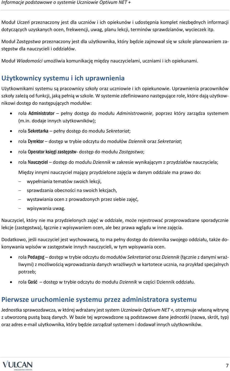 Moduł Wiadomości umożliwia komunikację między nauczycielami, uczniami i ich opiekunami.