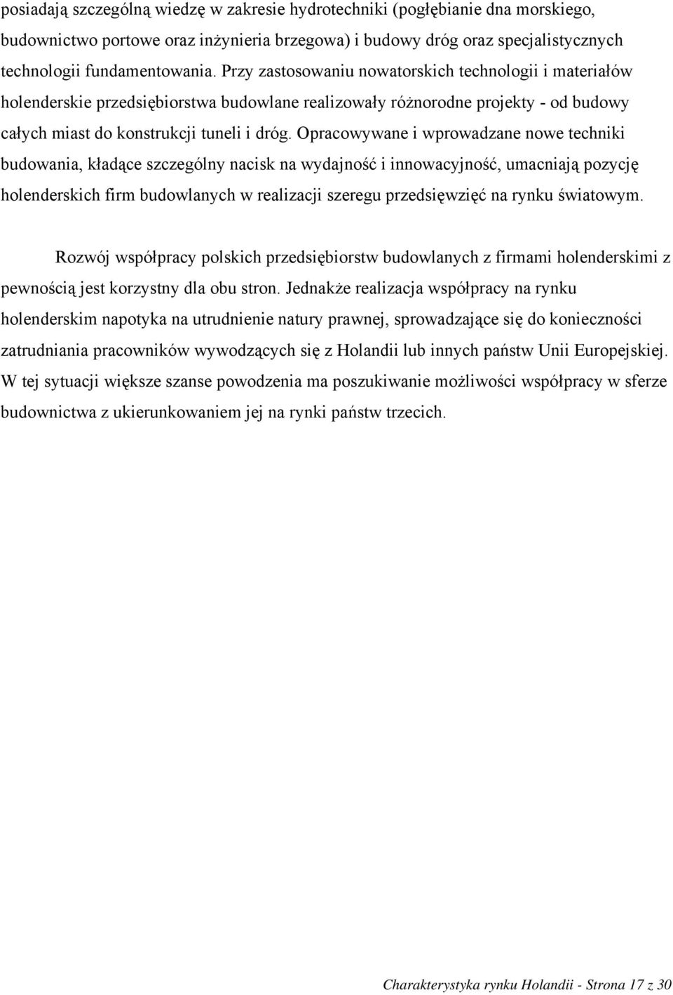 Opracowywane i wprowadzane nowe techniki budowania, kładące szczególny nacisk na wydajność i innowacyjność, umacniają pozycję holenderskich firm budowlanych w realizacji szeregu przedsięwzięć na