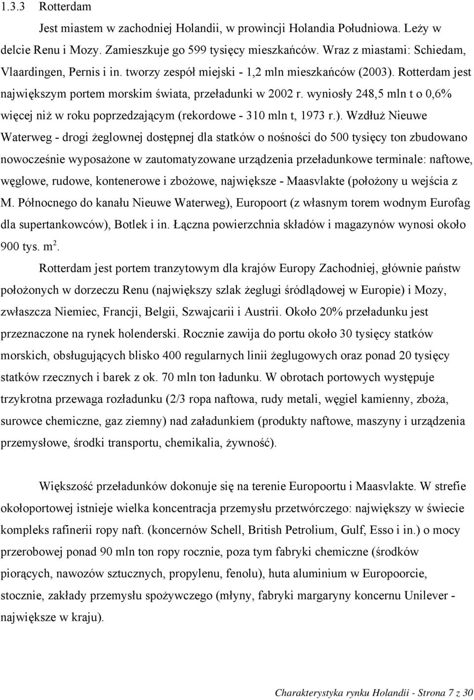 wyniosły 248,5 mln t o 0,6% więcej niż w roku poprzedzającym (rekordowe - 310 mln t, 1973 r.).