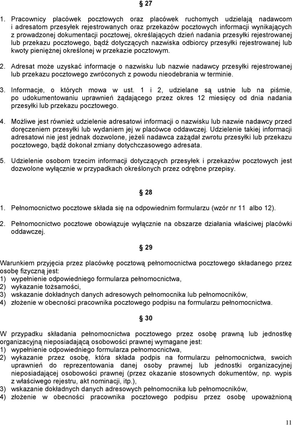 pocztowym. 2. Adresat może uzyskać informacje o nazwisku lub nazwie nadawcy przesyłki rejestrowanej lub przekazu pocztowego zwróconych z powodu nieodebrania w terminie. 3.