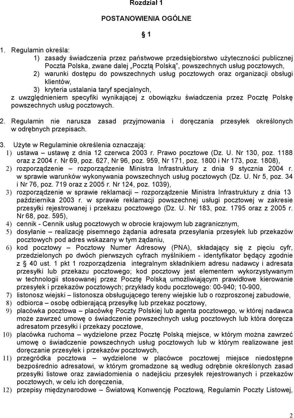 powszechnych usług pocztowych oraz organizacji obsługi klientów, 3) kryteria ustalania taryf specjalnych, z uwzględnieniem specyfiki wynikającej z obowiązku świadczenia przez Pocztę Polskę