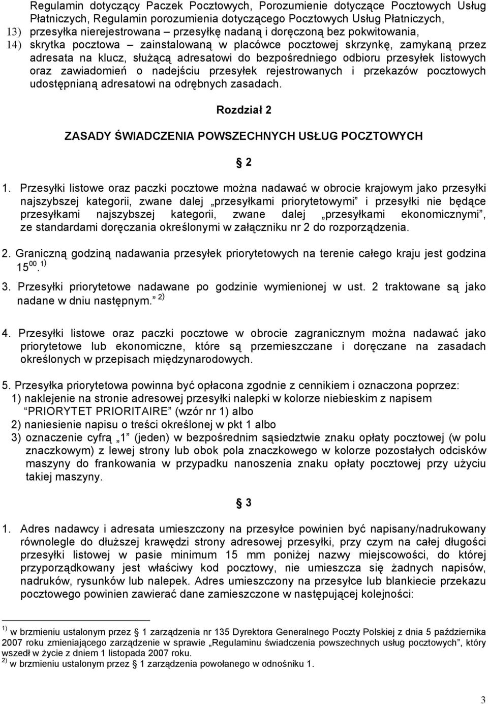 listowych oraz zawiadomień o nadejściu przesyłek rejestrowanych i przekazów pocztowych udostępnianą adresatowi na odrębnych zasadach. Rozdział 2 ZASADY ŚWIADCZENIA POWSZECHNYCH USŁUG POCZTOWYCH 2 1.