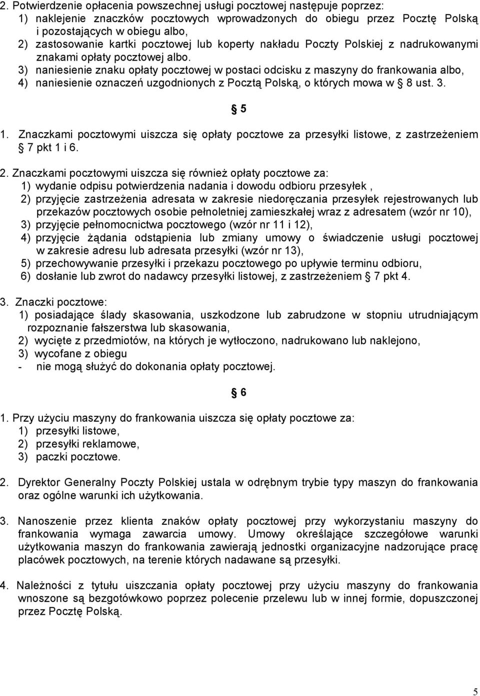 3) naniesienie znaku opłaty pocztowej w postaci odcisku z maszyny do frankowania albo, 4) naniesienie oznaczeń uzgodnionych z Pocztą Polską, o których mowa w 8 ust. 3. 5 1.