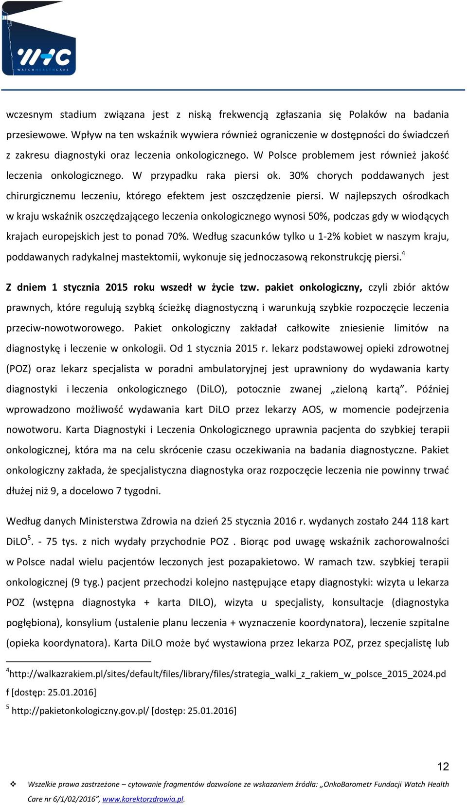 W przypadku raka piersi ok. 30% chorych poddawanych jest chirurgicznemu leczeniu, którego efektem jest oszczędzenie piersi.