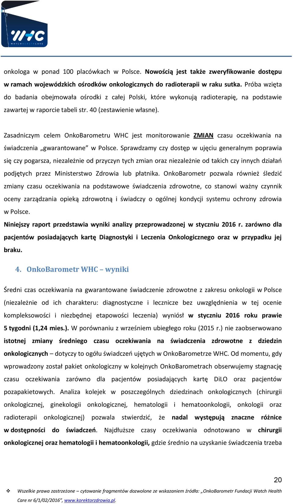 Zasadniczym celem OnkoBarometru WHC jest monitorowanie ZMIAN czasu oczekiwania na świadczenia gwarantowane w Polsce.