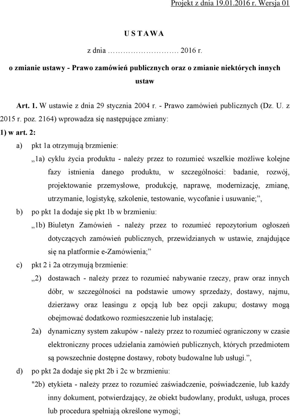 2: a) pkt 1a otrzymują brzmienie: 1a) cyklu życia produktu - należy przez to rozumieć wszelkie możliwe kolejne fazy istnienia danego produktu, w szczególności: badanie, rozwój, projektowanie