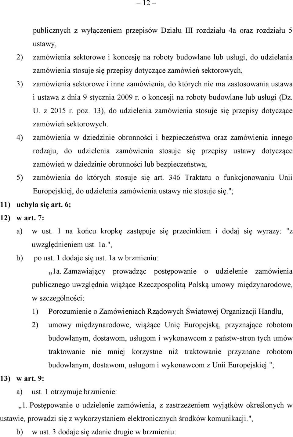 o koncesji na roboty budowlane lub usługi (Dz. U. z 2015 r. poz. 13), do udzielenia zamówienia stosuje się przepisy dotyczące zamówień sektorowych.