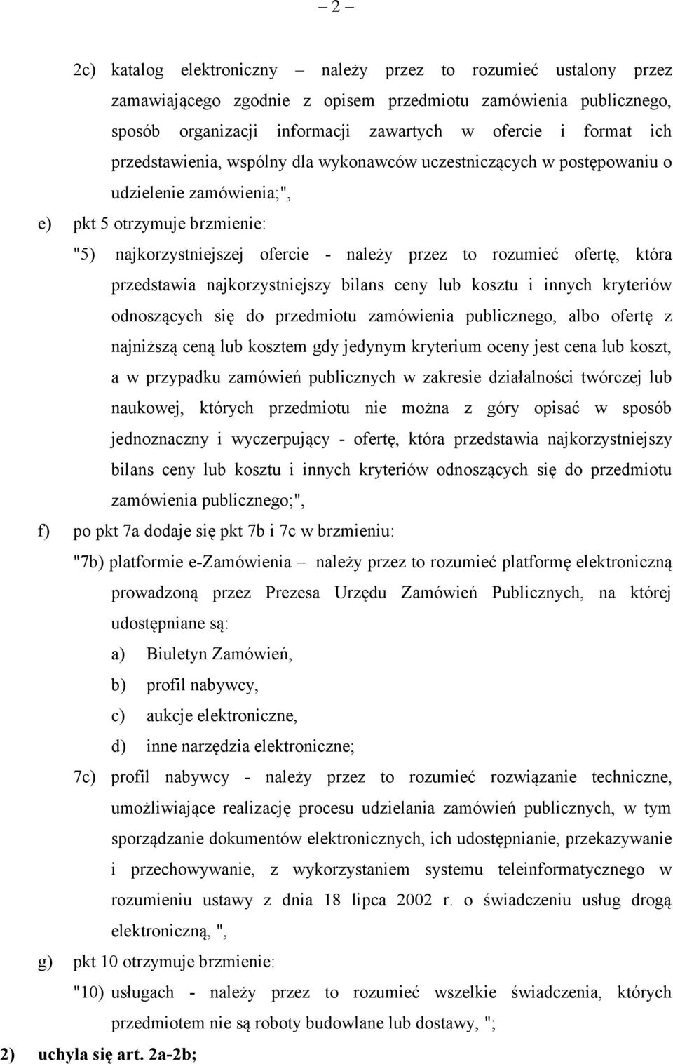 przedstawia najkorzystniejszy bilans ceny lub kosztu i innych kryteriów odnoszących się do przedmiotu zamówienia publicznego, albo ofertę z najniższą ceną lub kosztem gdy jedynym kryterium oceny jest