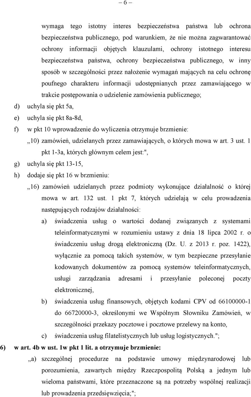 zamawiającego w trakcie postępowania o udzielenie zamówienia publicznego; d) uchyla się pkt 5a, e) uchyla się pkt 8a-8d, f) w pkt 10 wprowadzenie do wyliczenia otrzymuje brzmienie: 10) zamówień,