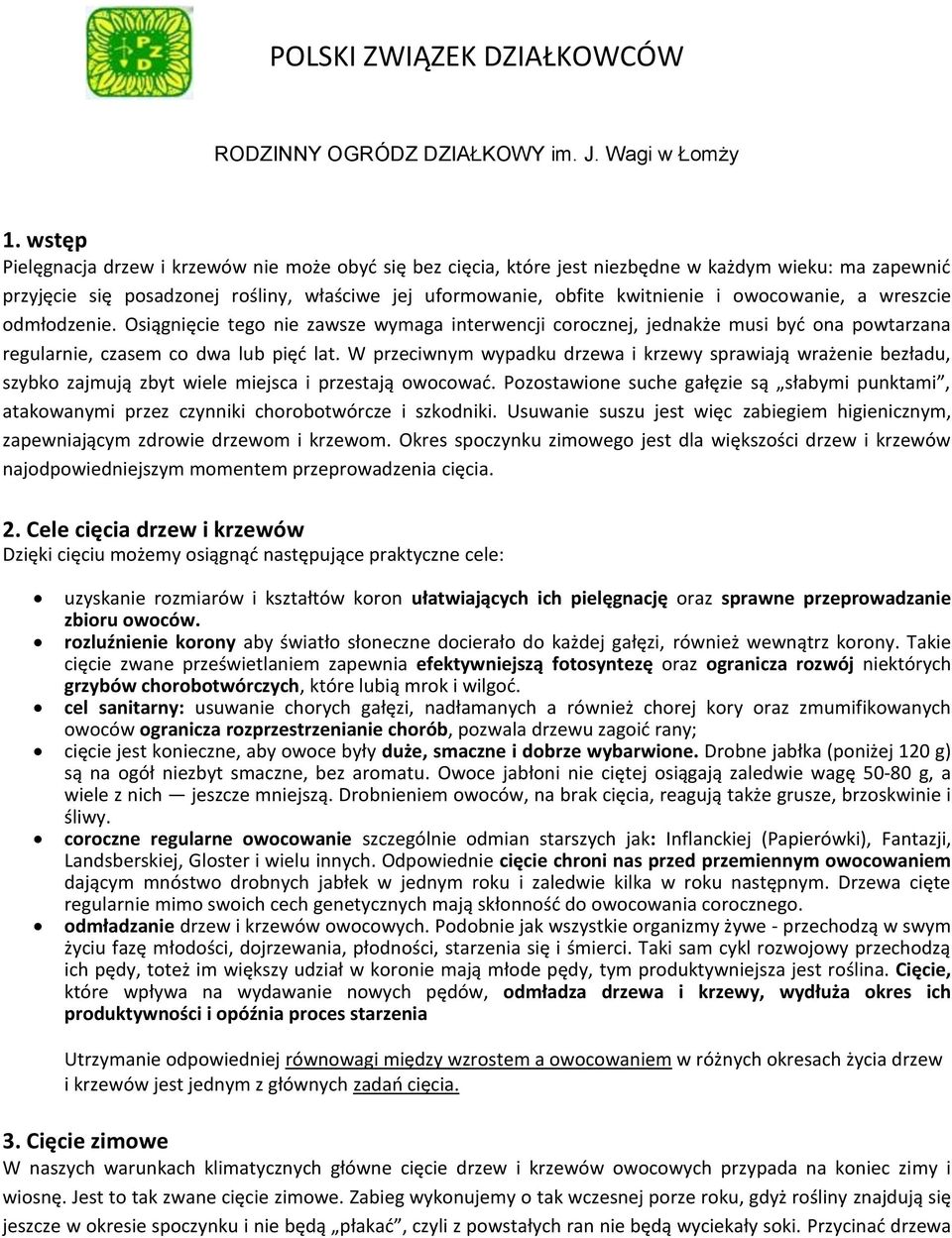 owocowanie, a wreszcie odmłodzenie. Osiągnięcie tego nie zawsze wymaga interwencji corocznej, jednakże musi byd ona powtarzana regularnie, czasem co dwa lub pięd lat.