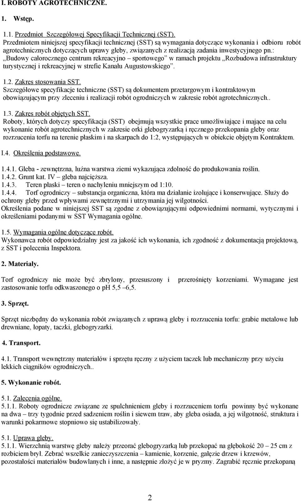 : Budowy całorocznego centrum rekreacyjno sportowego w ramach projektu Rozbudowa infrastruktury turystycznej i rekreacyjnej w strefie Kanału Augustowskiego. 1.2. Zakres stosowania SST.