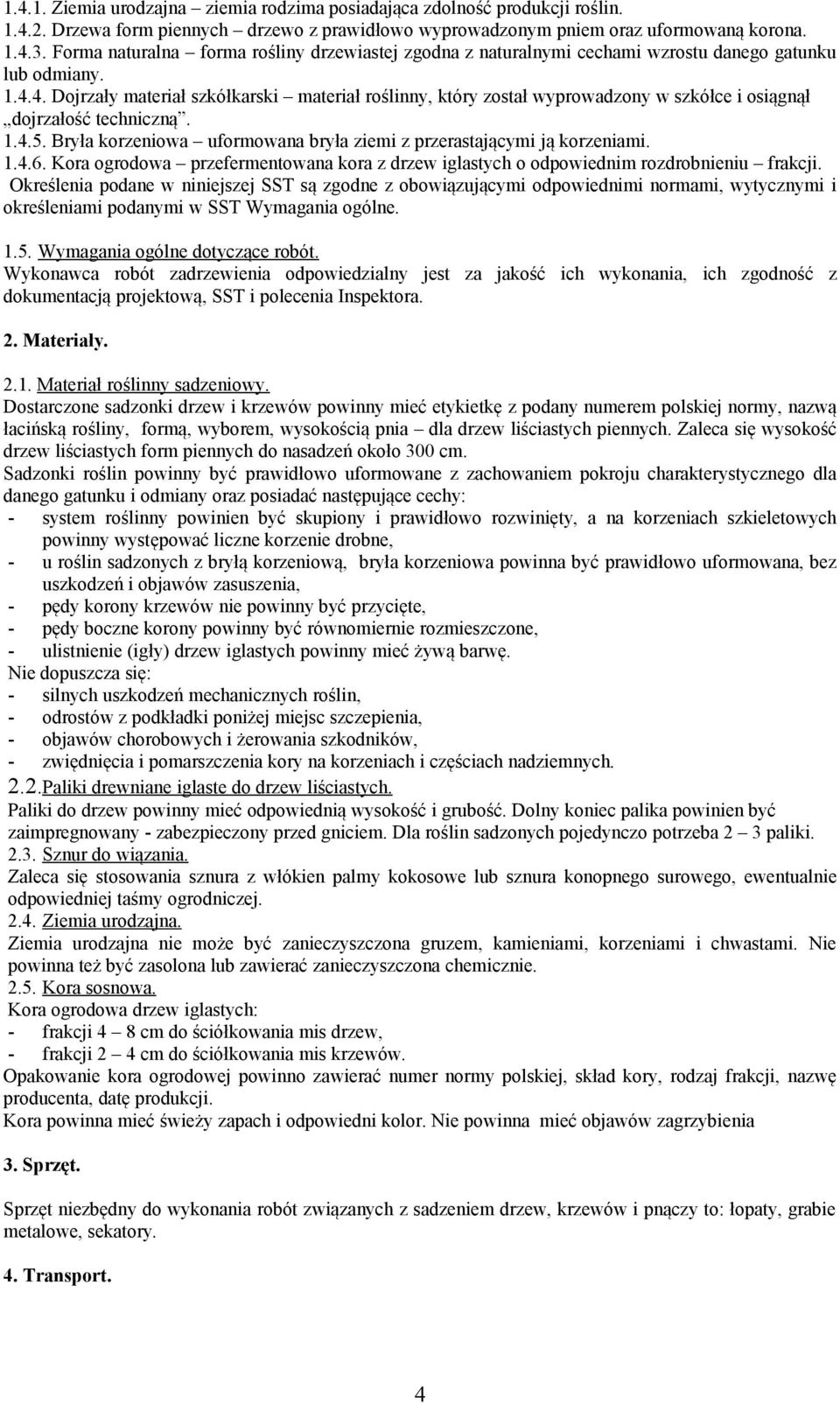 4. Dojrzały materiał szkółkarski materiał roślinny, który został wyprowadzony w szkółce i osiągnął dojrzałość techniczną. 1.4.5.