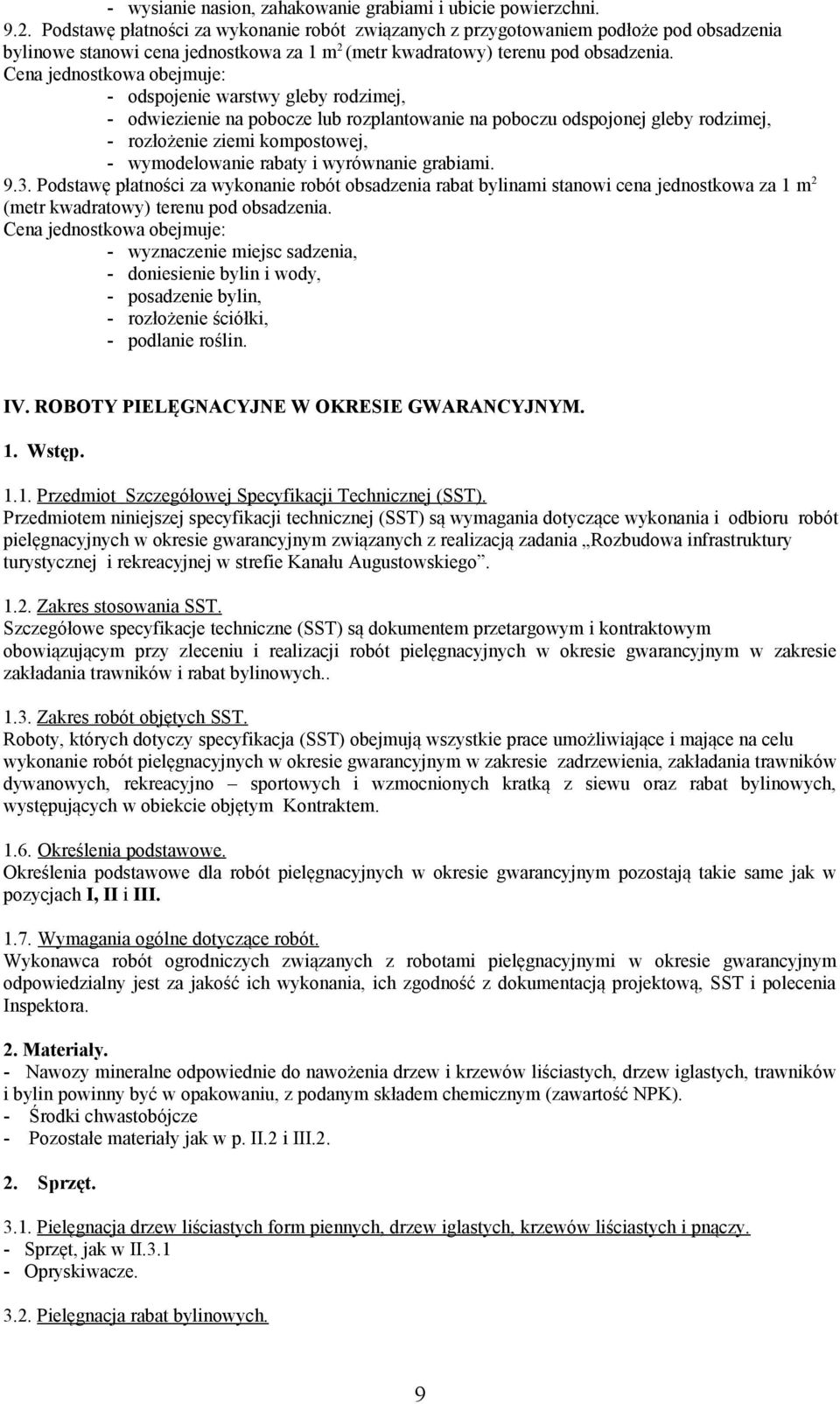 - odspojenie warstwy gleby rodzimej, - odwiezienie na pobocze lub rozplantowanie na poboczu odspojonej gleby rodzimej, - rozłożenie ziemi kompostowej, - wymodelowanie rabaty i wyrównanie grabiami. 9.