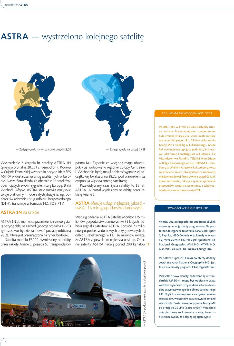 Nasza flota składa się obecnie z 18 satelitów, obejmujących swoim sygnałem całą Europę, Bliski Wschód i Afrykę. ASTRA stale rozwija wszystkie swoje platformy i modele dystrybucyjne, np.