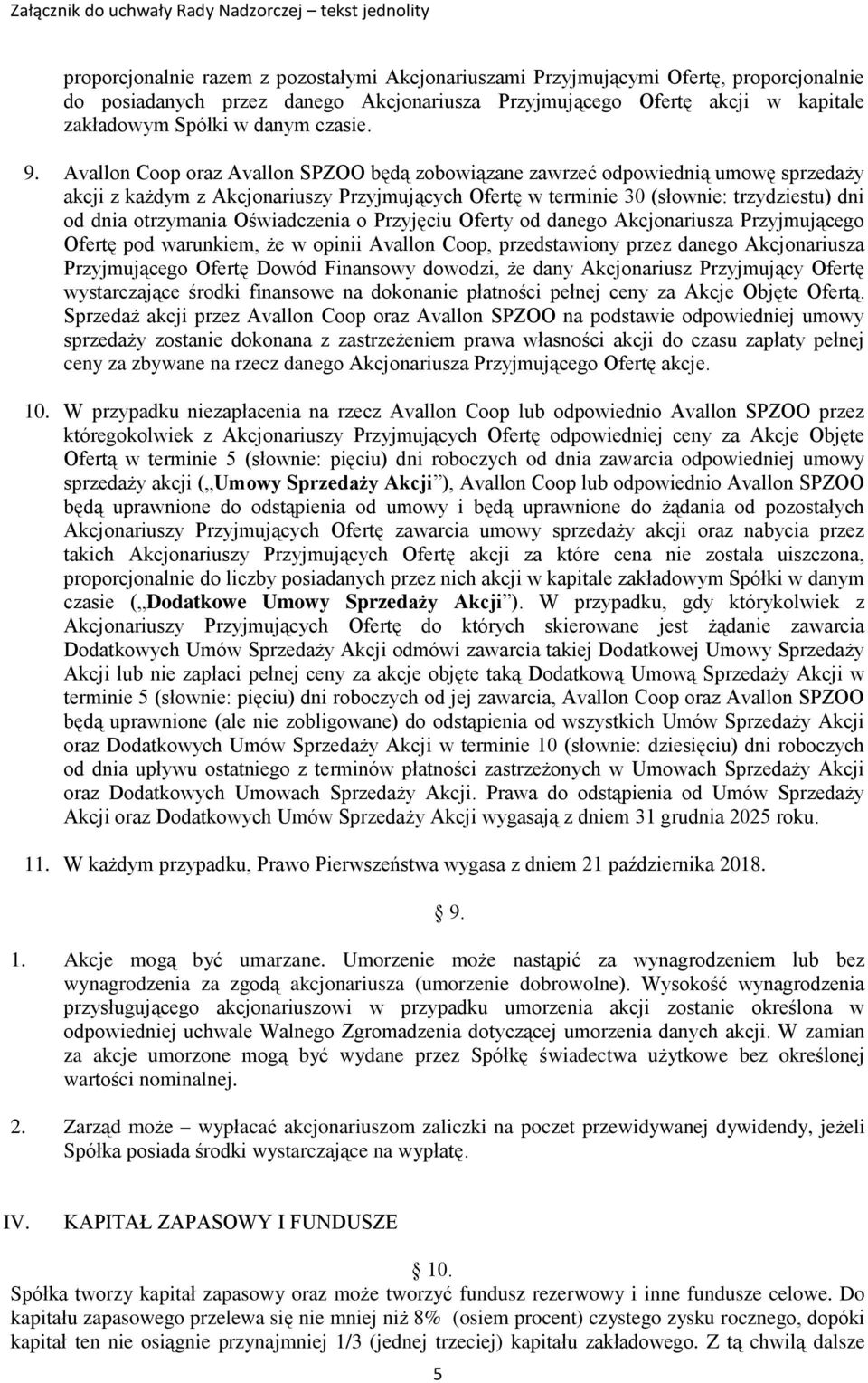 Avallon Coop oraz Avallon SPZOO będą zobowiązane zawrzeć odpowiednią umowę sprzedaży akcji z każdym z Akcjonariuszy Przyjmujących Ofertę w terminie 30 (słownie: trzydziestu) dni od dnia otrzymania