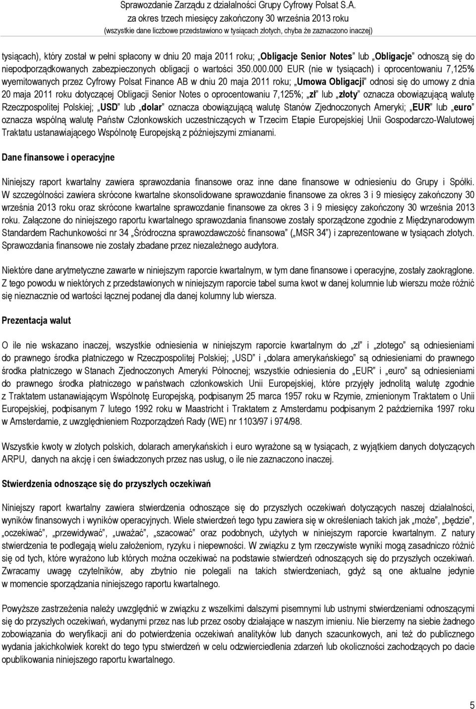 maja 2011 roku; Obligacje Senior Notes lub Obligacje odnoszą się do niepodporządkowanych zabezpieczonych obligacji o wartości 350.000.