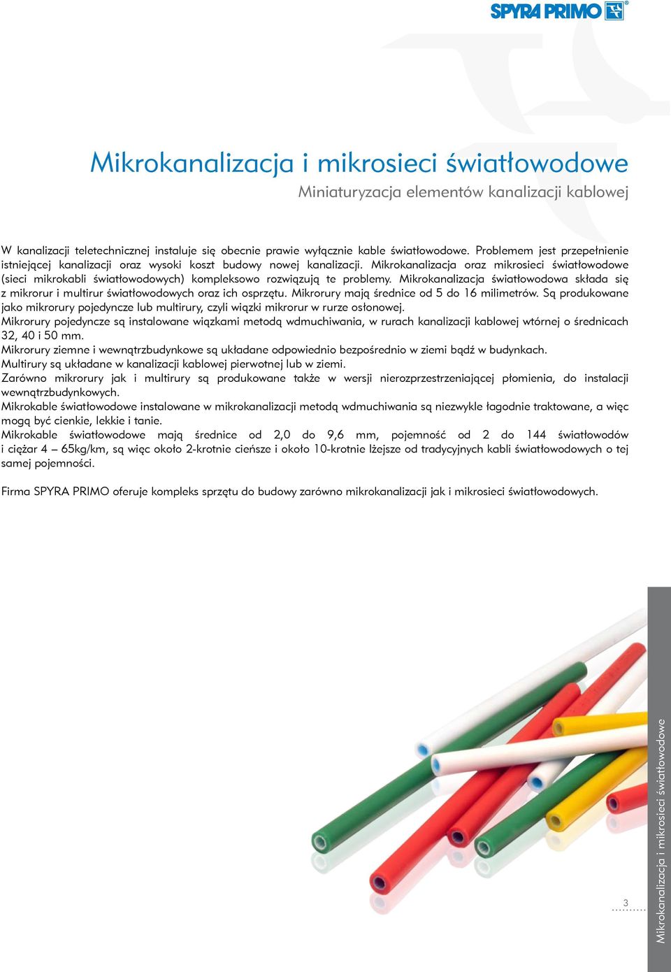 Mikrokanalizacja oraz mikrosieci światłowodowe (sieci mikrokabli światłowodowych) kompleksowo rozwiązują te problemy.