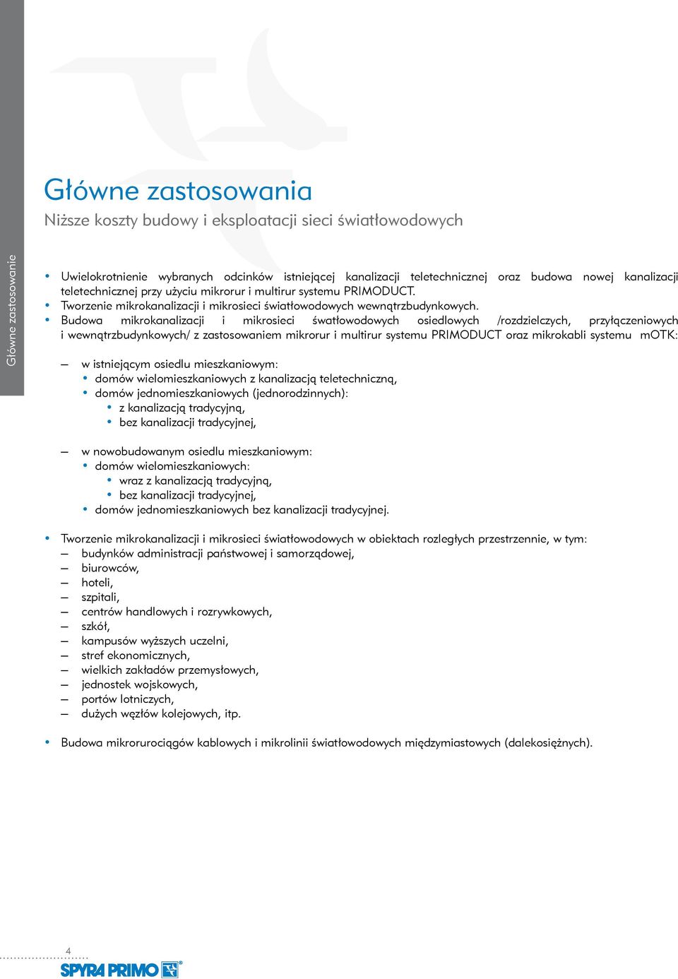 Budowa mikrokanalizacji i mikrosieci śwatłowodowych osiedlowych /rozdzielczych, przyłączeniowych i wewnątrzbudynkowych/ z zastosowaniem mikrorur i multirur systemu PRIMODUCT oraz mikrokabli systemu